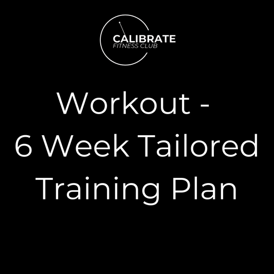 Workout - 6 Week Tailored Training Plan